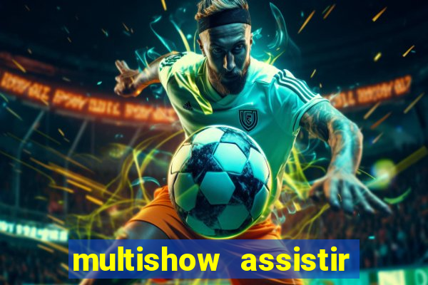 multishow assistir online gratis